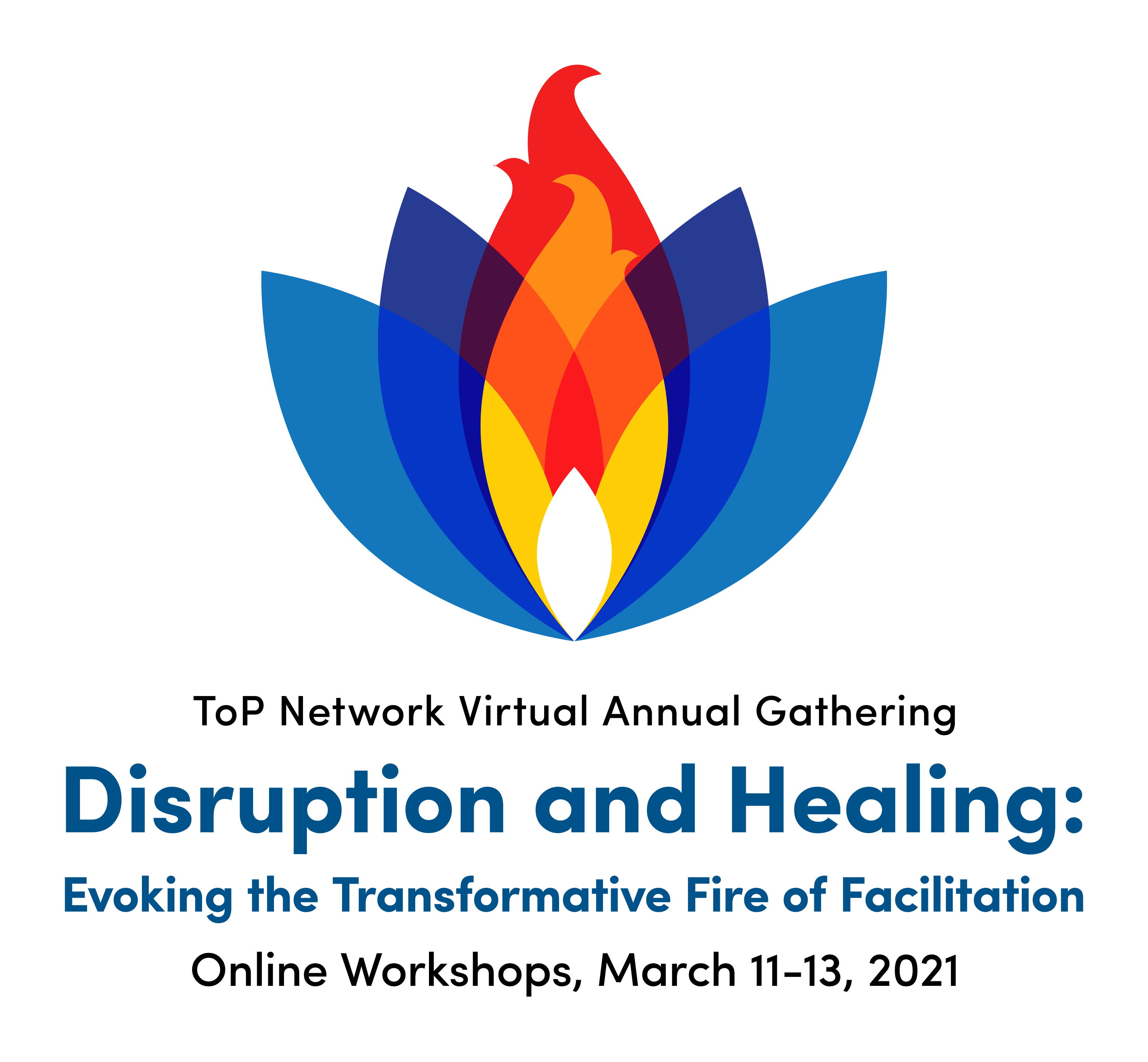 ToP Network Virtual Annual Gathering: Disruption and Healing: Evoking the Transformative Fire of Facilitation. Online Workshops March 11-13, 2021